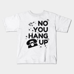 no you hang up Kids T-Shirt